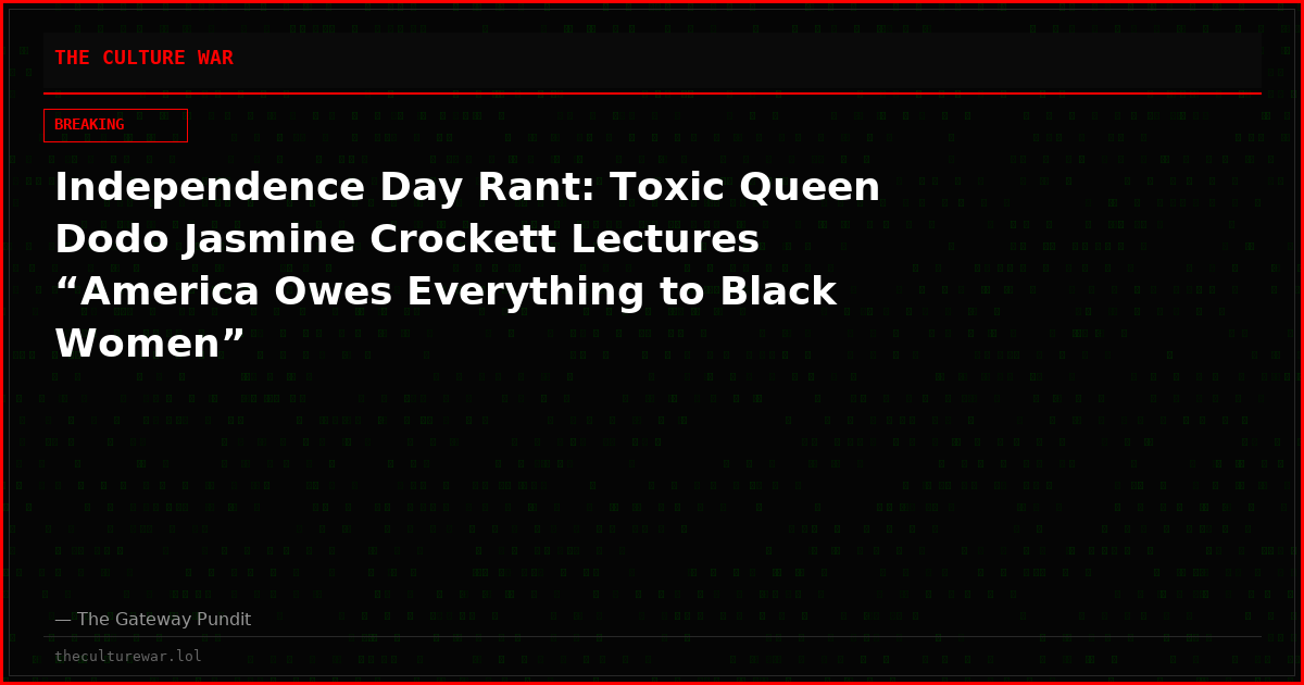 Independence Day Rant: Toxic Queen Dodo Jasmine Crockett Lectures “America Owes Everything to Black Women”