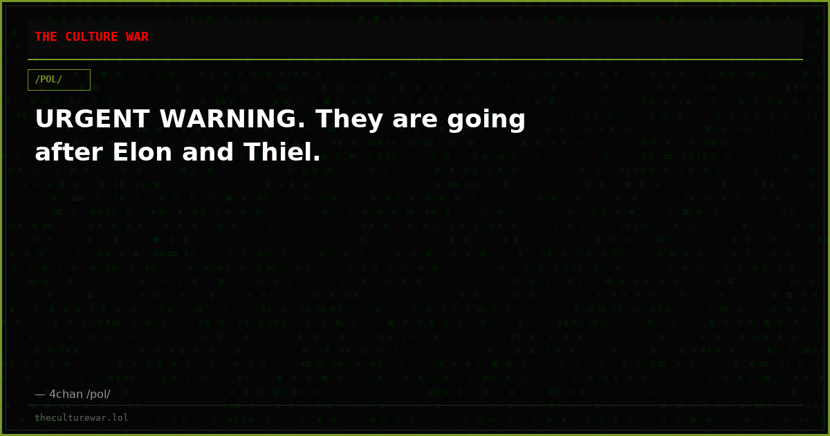 URGENT WARNING. They are going after Elon and Thiel.