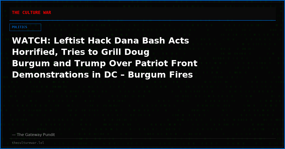 WATCH: Leftist Hack Dana Bash Acts Horrified, Tries to Grill Doug Burgum and Trump Over Patriot Front Demonstrations in DC – Burgum Fires Back at Her Hypocrisy
