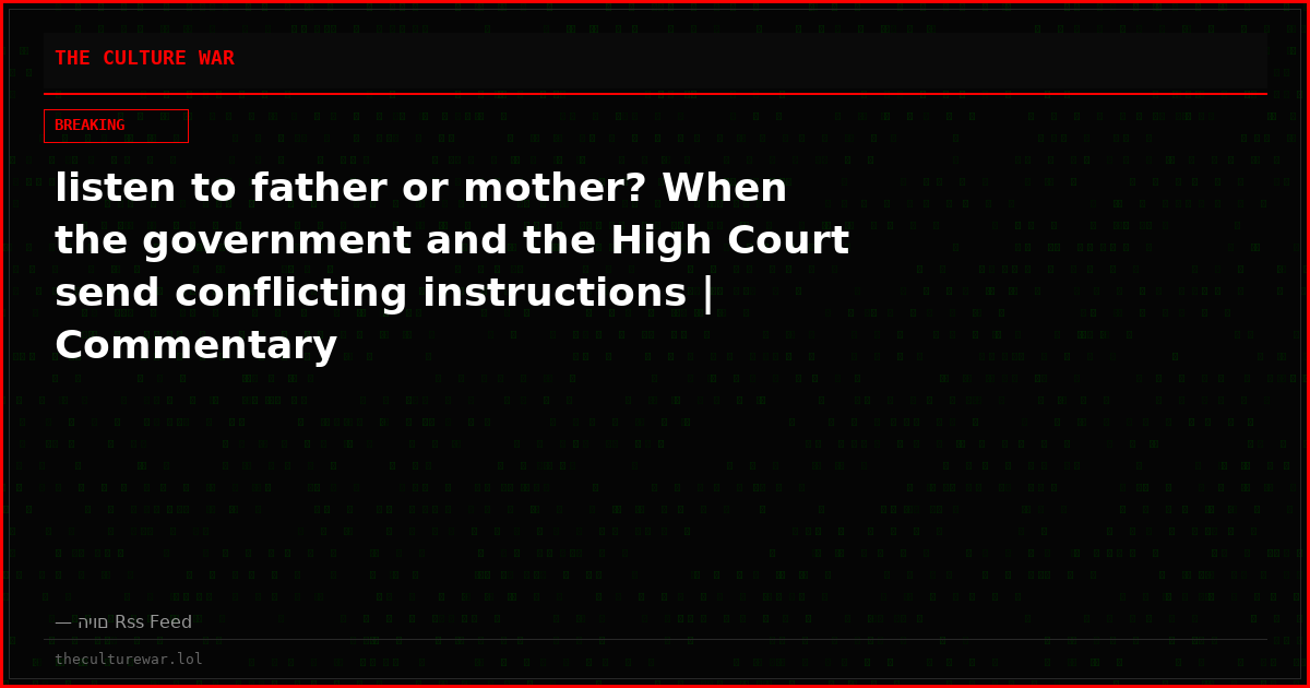 listen to father or mother? When the government and the High Court send conflicting instructions | Commentary