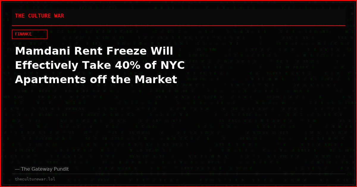 Mamdani Rent Freeze Will Effectively Take 40% of NYC Apartments off the Market