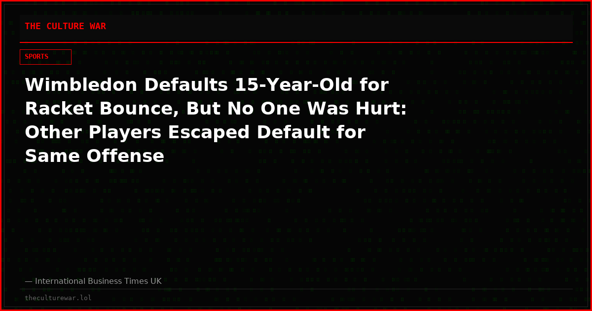 Wimbledon Defaults 15-Year-Old for Racket Bounce, But No One Was Hurt: Other Players Escaped Default for Same Offense