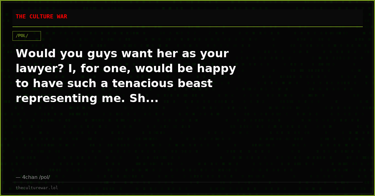 Would you guys want her as your lawyer? I, for one, would be happy to have such a tenacious beast representing me. Sh...