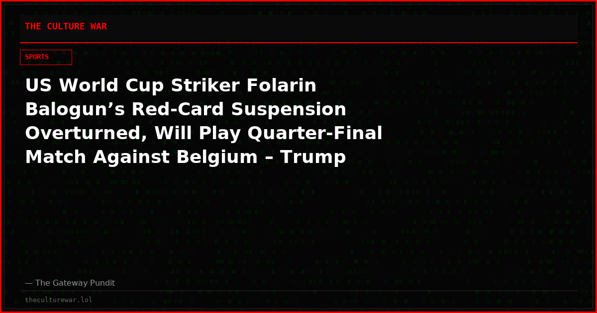 US World Cup Striker Folarin Balogun’s Red-Card Suspension Overturned, Will Play Quarter-Final Match Against Belgium – Trump Reacts