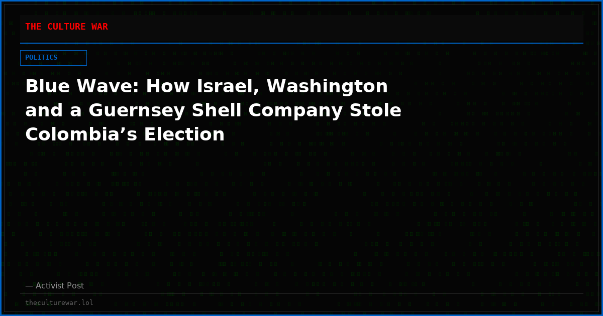 Blue Wave: How Israel, Washington and a Guernsey Shell Company Stole Colombia’s Election