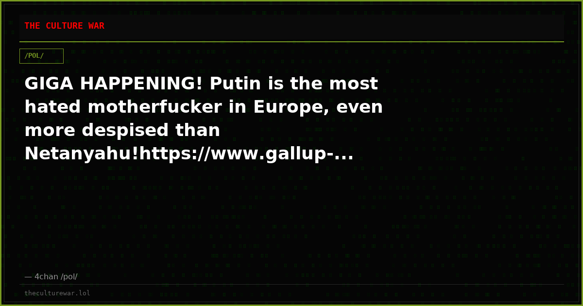 GIGA HAPPENING! Putin is the most hated motherfucker in Europe, even more despised than Netanyahu!https://www.gallup-...