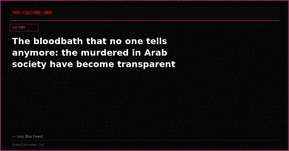 The bloodbath that no one tells anymore: the murdered in Arab society have become transparent