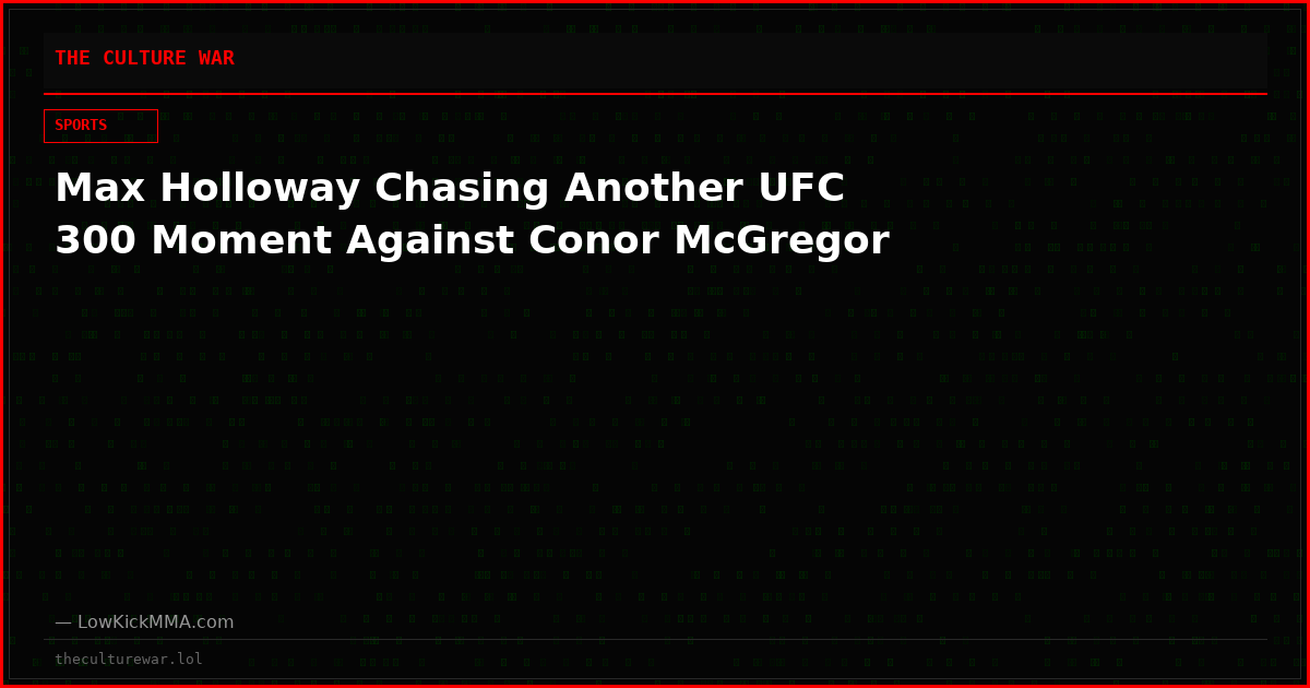 Max Holloway Chasing Another UFC 300 Moment Against Conor McGregor