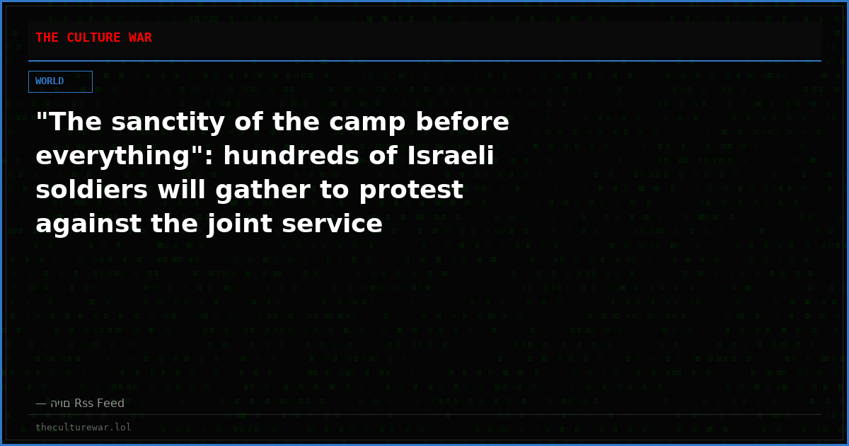 "The sanctity of the camp before everything": hundreds of Israeli soldiers will gather to protest against the joint service