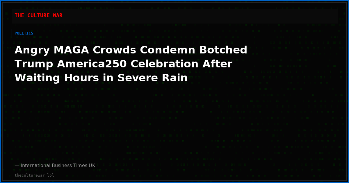 Angry MAGA Crowds Condemn Botched Trump America250 Celebration After Waiting Hours in Severe Rain