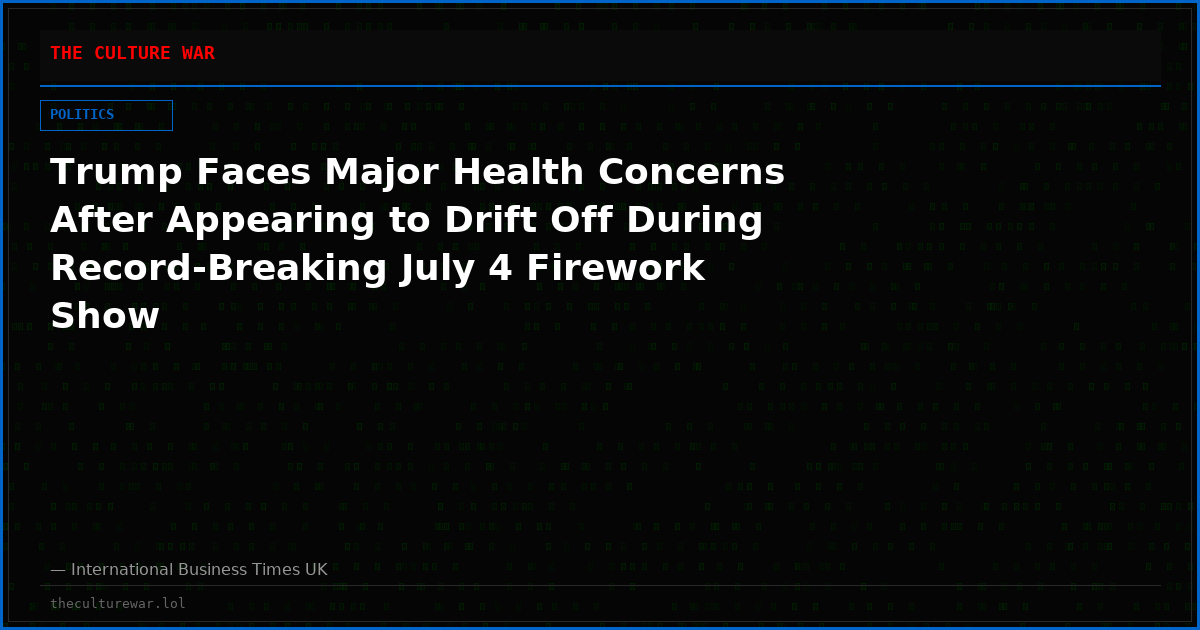Trump Faces Major Health Concerns After Appearing to Drift Off During Record-Breaking July 4 Firework Show