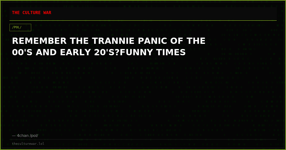 REMEMBER THE TRANNIE PANIC OF THE 00'S AND EARLY 20'S?FUNNY TIMES