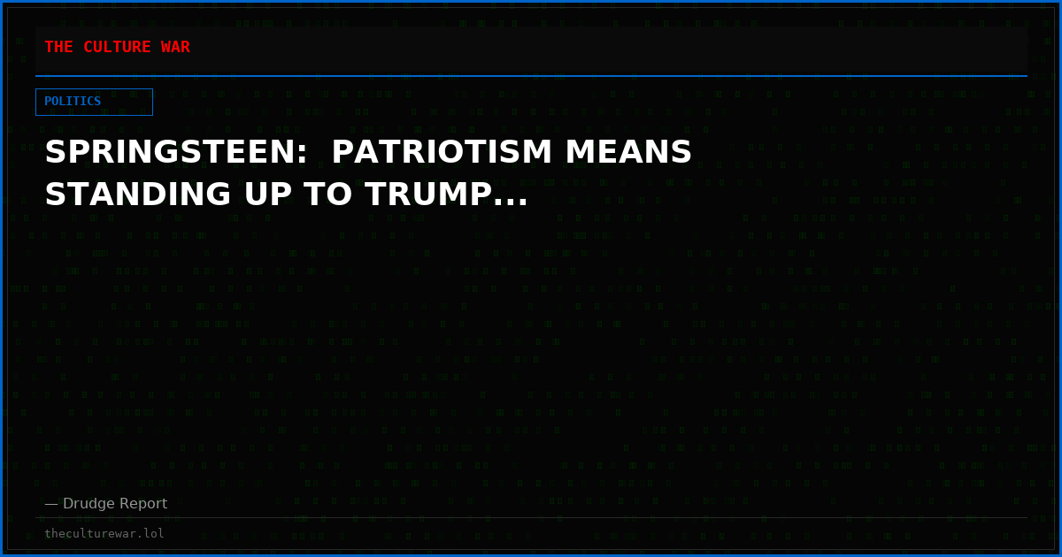 SPRINGSTEEN:  PATRIOTISM MEANS STANDING UP TO TRUMP...