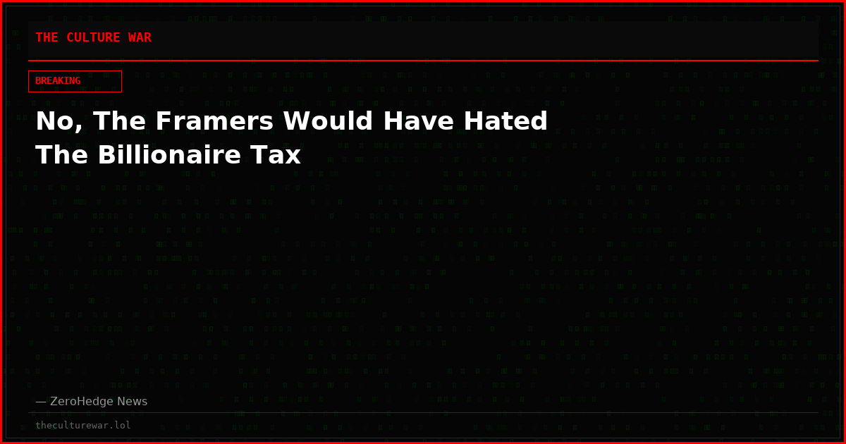 No, The Framers Would Have Hated The Billionaire Tax