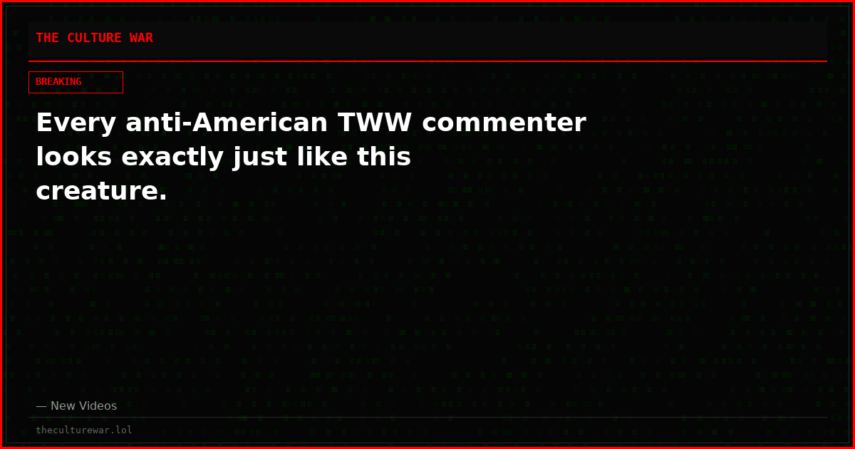 Every anti-American TWW commenter looks exactly just like this creature.