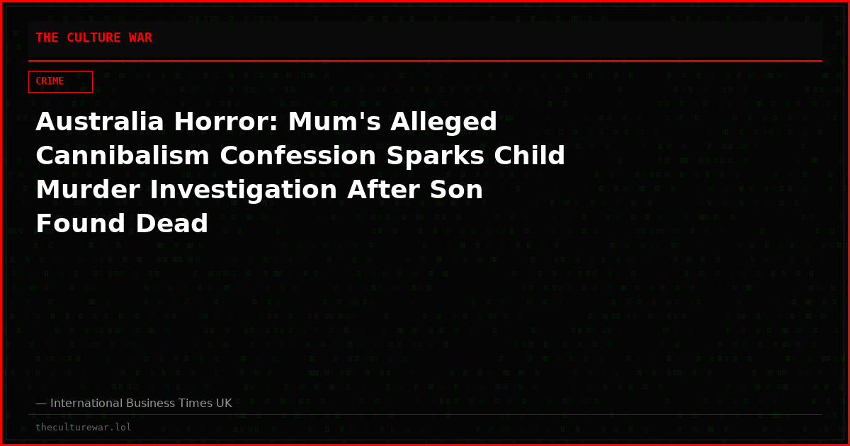 Australia Horror: Mum's Alleged Cannibalism Confession Sparks Child Murder Investigation After Son Found Dead