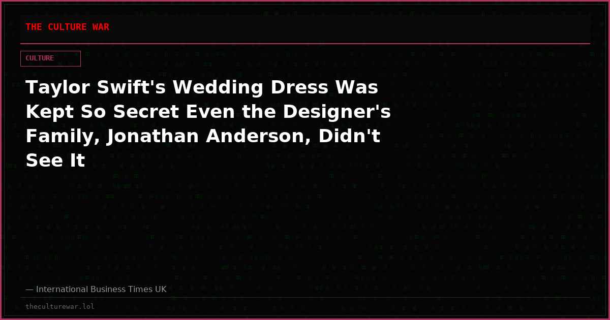 Taylor Swift's Wedding Dress Was Kept So Secret Even the Designer's Family, Jonathan Anderson, Didn't See It