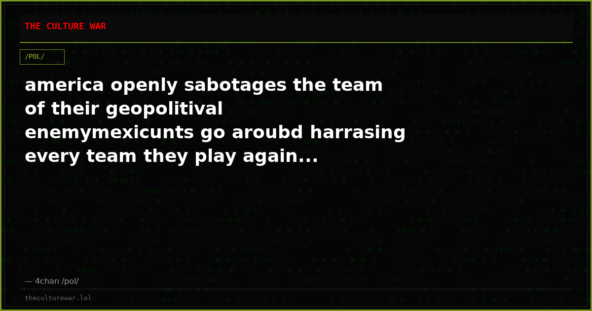 america openly sabotages the team of their geopolitival enemymexicunts go aroubd harrasing every team they play again...