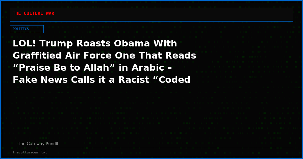 LOL! Trump Roasts Obama With Graffitied Air Force One That Reads “Praise Be to Allah” in Arabic – Fake News Calls it a Racist “Coded Message”