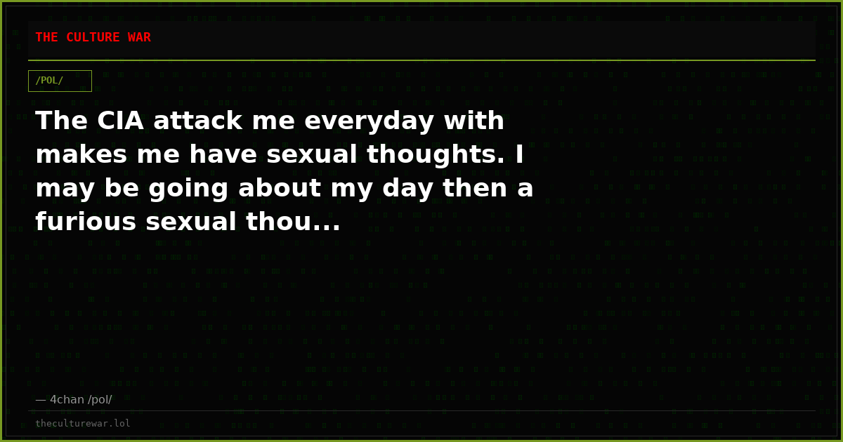 The CIA attack me everyday with makes me have sexual thoughts. I may be going about my day then a furious sexual thou...