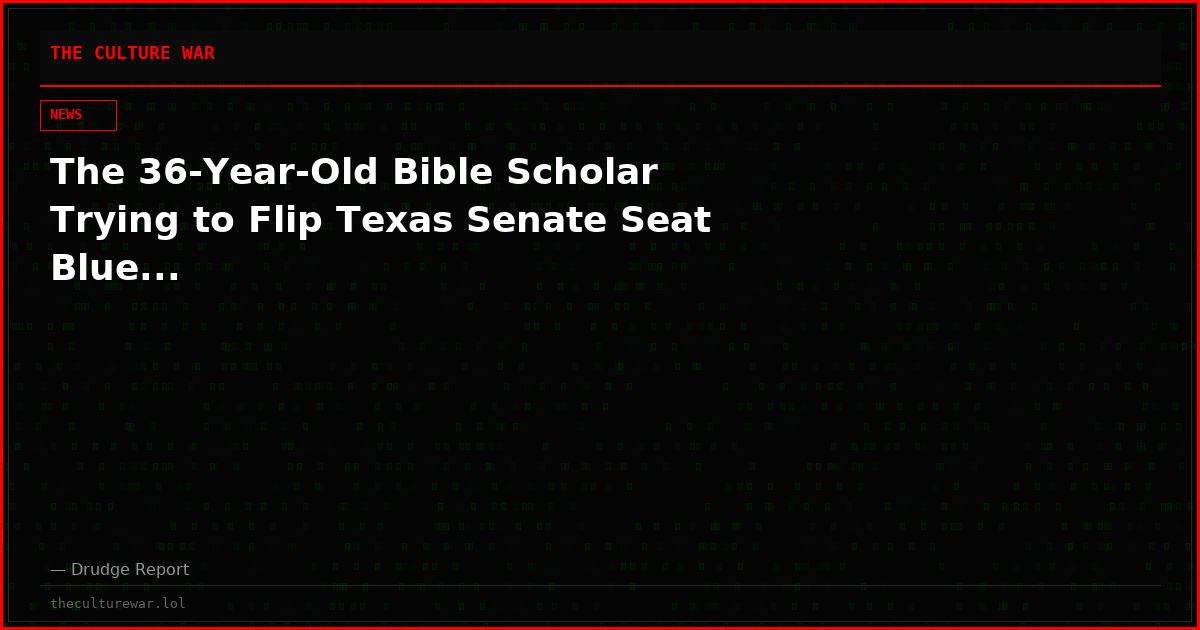 The 36-Year-Old Bible Scholar Trying to Flip Texas Senate Seat Blue...