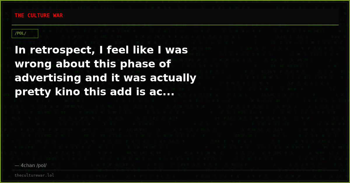 In retrospect, I feel like I was wrong about this phase of advertising and it was actually pretty kino this add is ac...