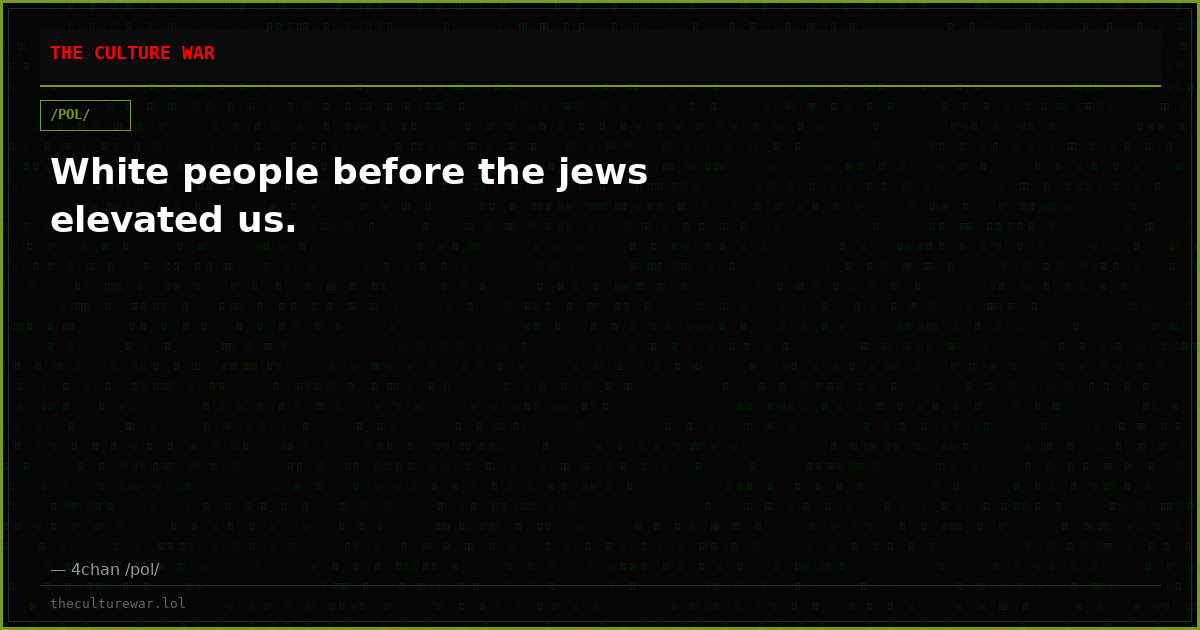 White people before the jews elevated us.