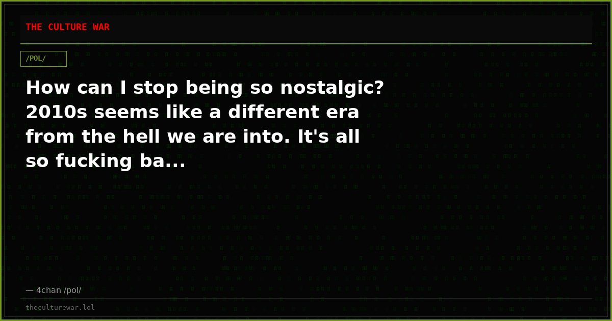 How can I stop being so nostalgic? 2010s seems like a different era from the hell we are into. It's all so fucking ba...