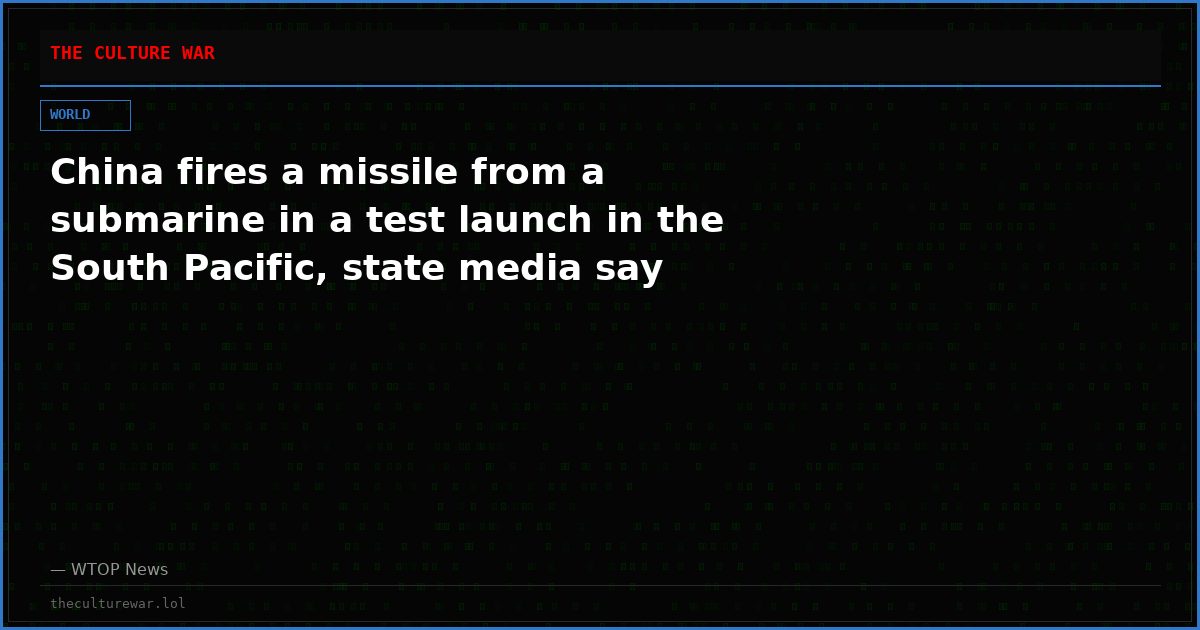 China fires a missile from a submarine in a test launch in the South Pacific, state media say