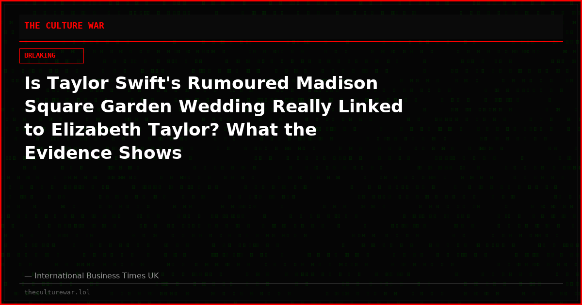 Is Taylor Swift's Rumoured Madison Square Garden Wedding Really Linked to Elizabeth Taylor? What the Evidence Shows
