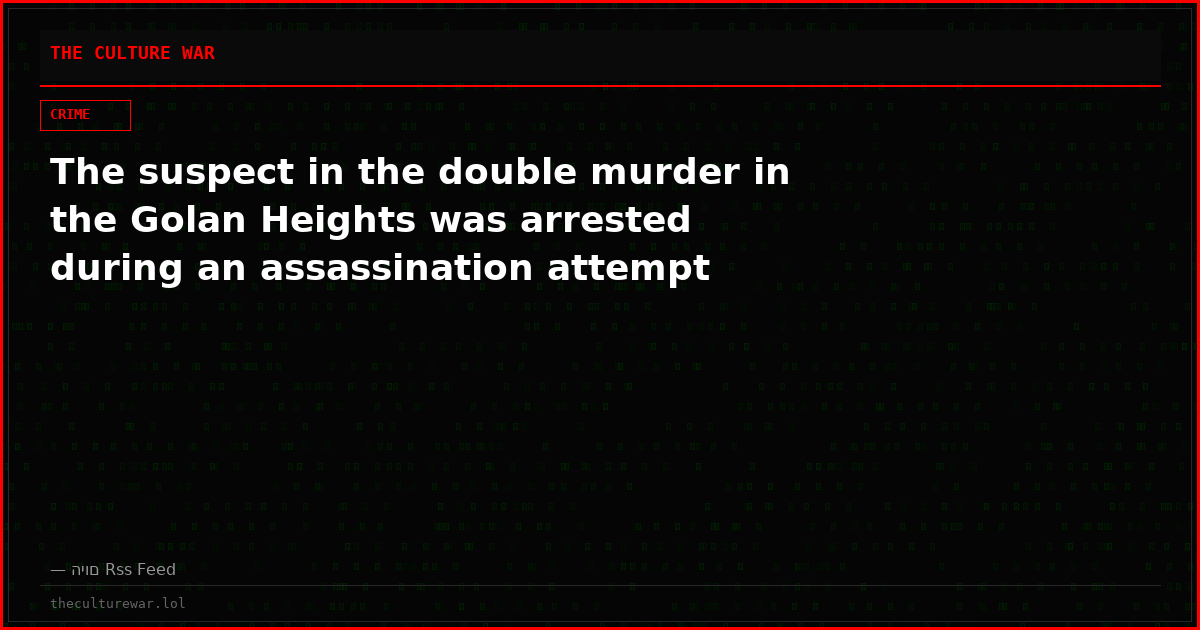 The suspect in the double murder in the Golan Heights was arrested during an assassination attempt