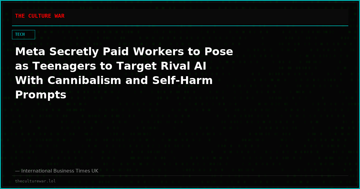 Meta Secretly Paid Workers to Pose as Teenagers to Target Rival AI With Cannibalism and Self-Harm Prompts