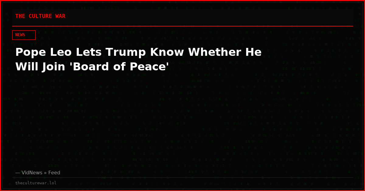 Pope Leo Lets Trump Know Whether He Will Join 'Board of Peace'