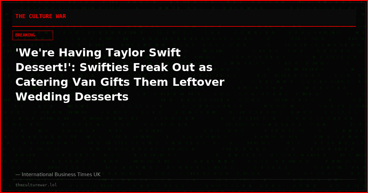 'We're Having Taylor Swift Dessert!': Swifties Freak Out as Catering Van Gifts Them Leftover Wedding Desserts