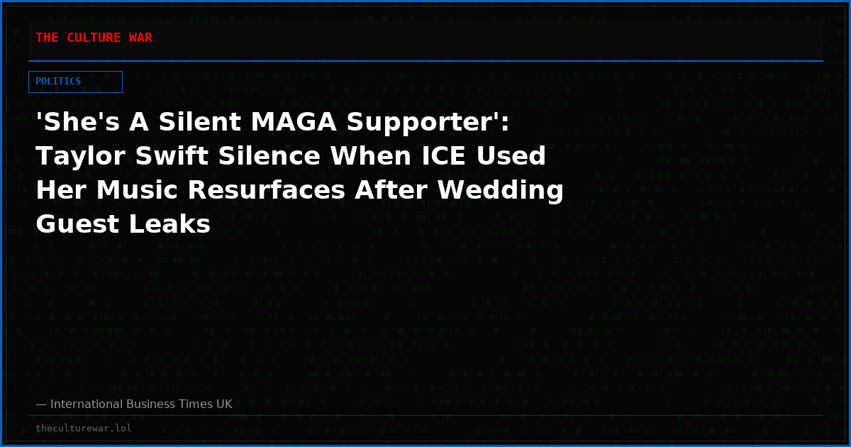 'She's A Silent MAGA Supporter': Taylor Swift Silence When ICE Used Her Music Resurfaces After Wedding Guest Leaks