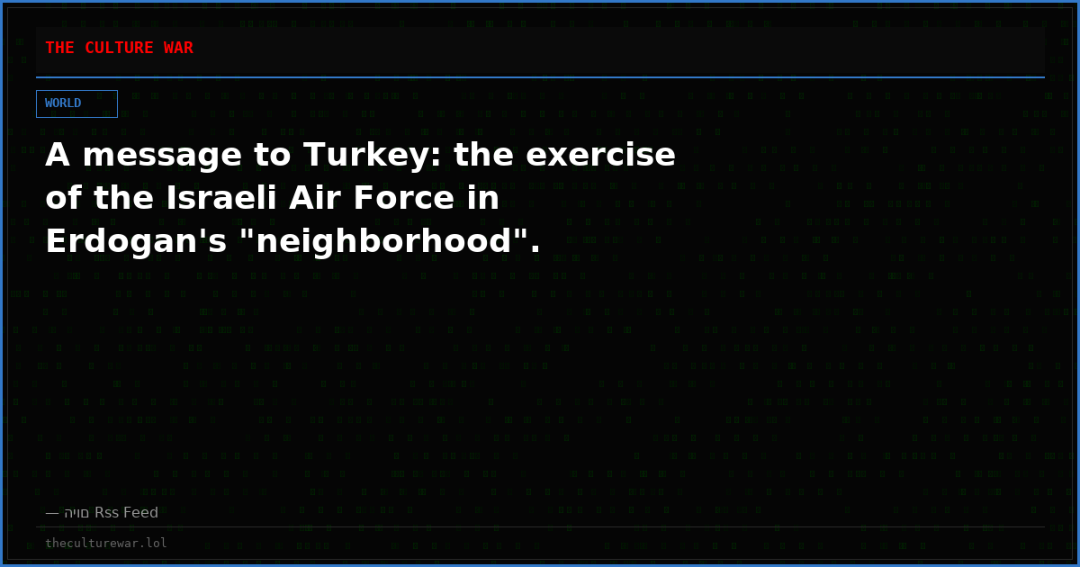 A message to Turkey: the exercise of the Israeli Air Force in Erdogan's "neighborhood".
