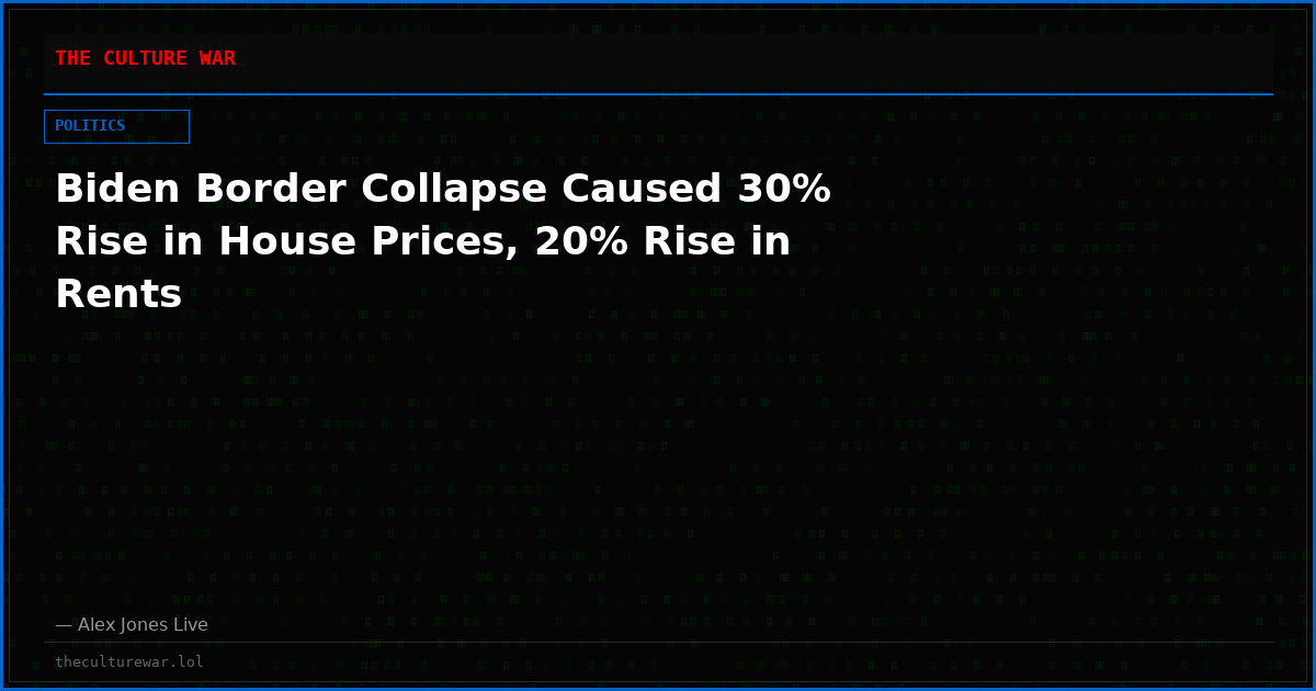 Biden Border Collapse Caused 30% Rise in House Prices, 20% Rise in Rents