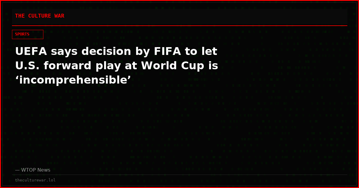 UEFA says decision by FIFA to let U.S. forward play at World Cup is ‘incomprehensible’