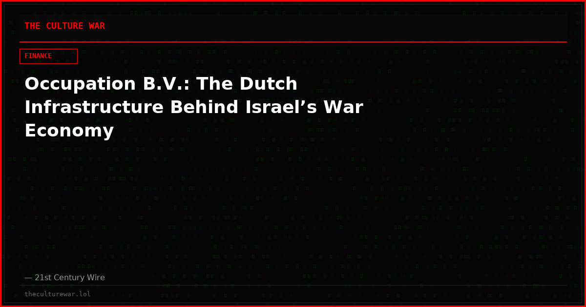 Occupation B.V.: The Dutch Infrastructure Behind Israel’s War Economy