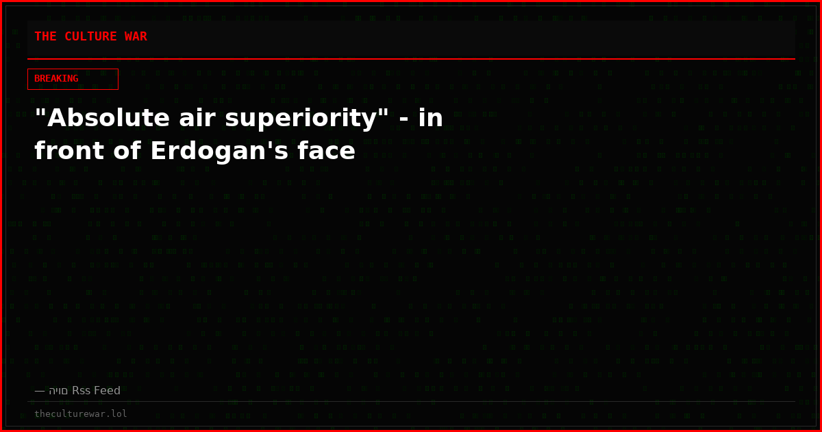 "Absolute air superiority" - in front of Erdogan's face