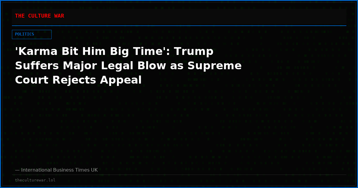 'Karma Bit Him Big Time': Trump Suffers Major Legal Blow as Supreme Court Rejects Appeal