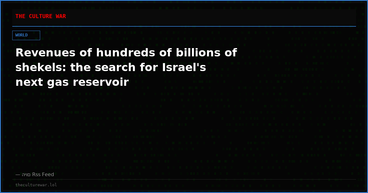 Revenues of hundreds of billions of shekels: the search for Israel's next gas reservoir