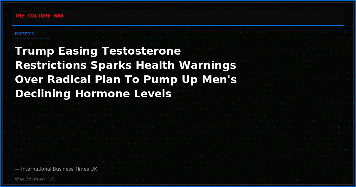 Trump Easing Testosterone Restrictions Sparks Health Warnings Over Radical Plan To Pump Up Men's Declining Hormone Levels