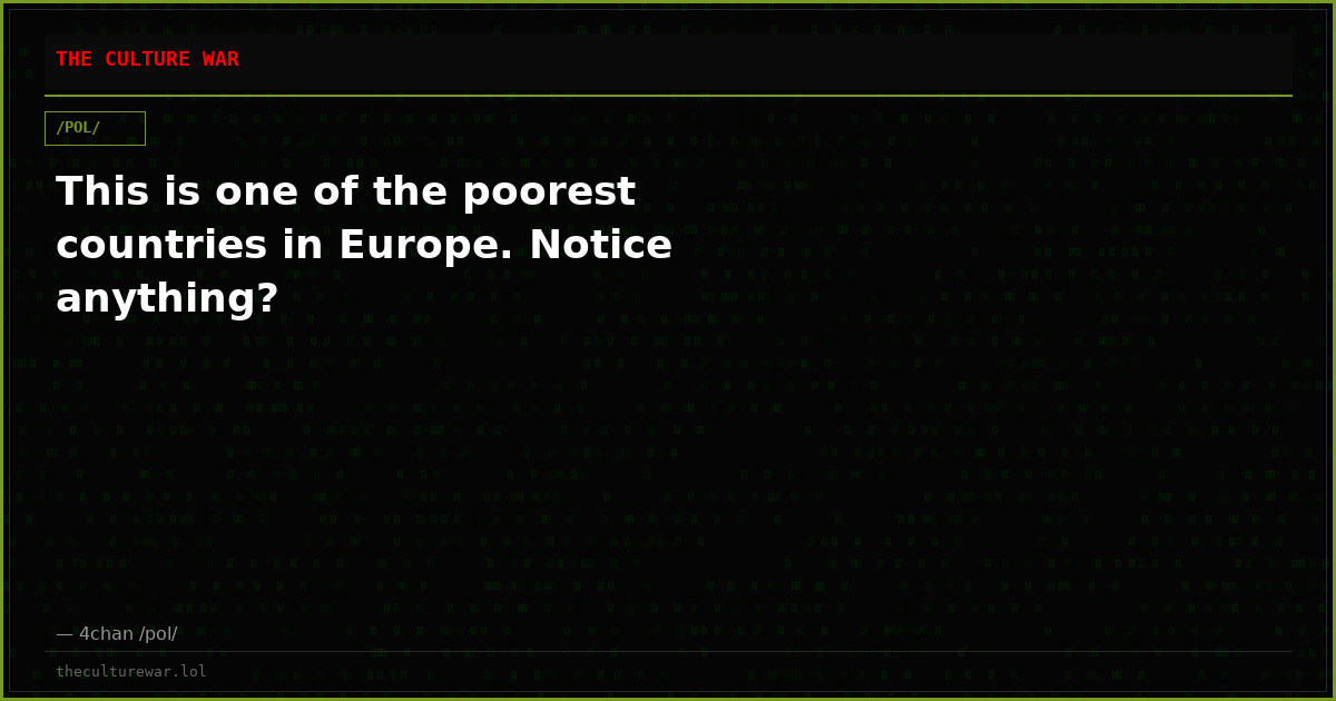 This is one of the poorest countries in Europe. Notice anything?