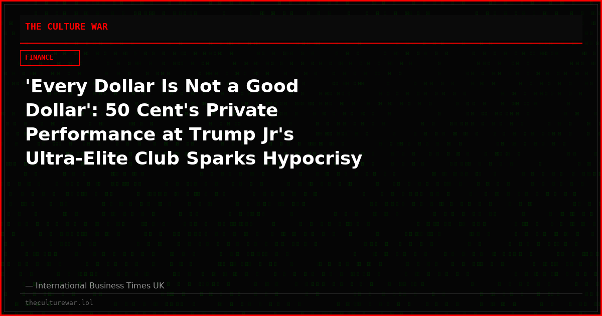 'Every Dollar Is Not a Good Dollar': 50 Cent's Private Performance at Trump Jr's Ultra‑Elite Club Sparks Hypocrisy Backlash
