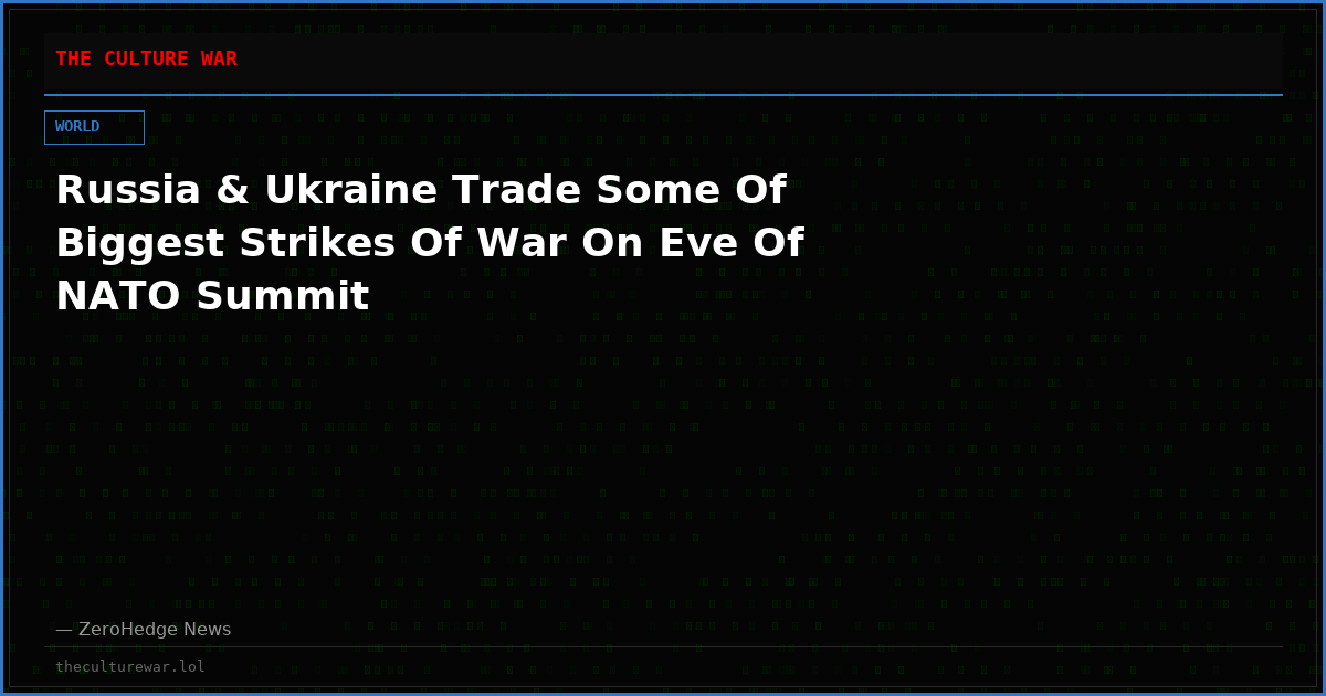 Russia & Ukraine Trade Some Of Biggest Strikes Of War On Eve Of NATO Summit