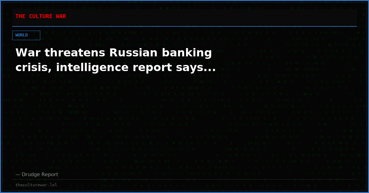 War threatens Russian banking crisis, intelligence report says...