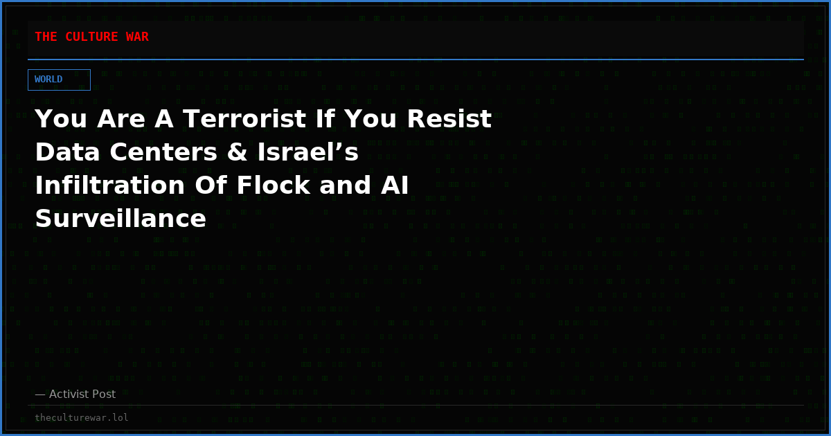 You Are A Terrorist If You Resist Data Centers & Israel’s Infiltration Of Flock and AI Surveillance