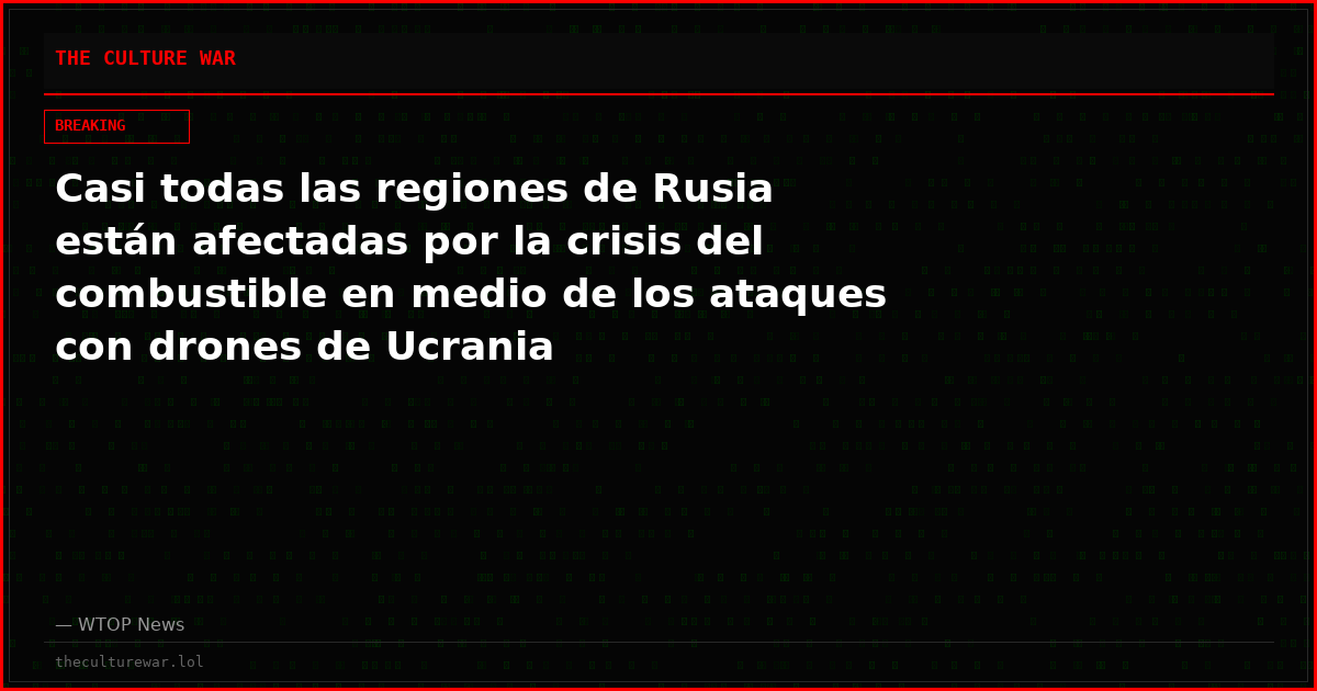 Casi todas las regiones de Rusia están afectadas por la crisis del combustible en medio de los ataques con drones de Ucrania