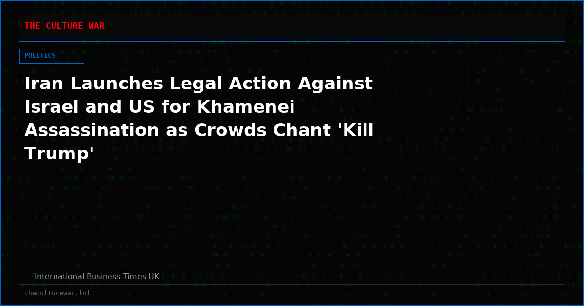 Iran Launches Legal Action Against Israel and US for Khamenei Assassination as Crowds Chant 'Kill Trump'